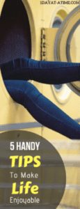 5 Handy tips to make life enjoyable